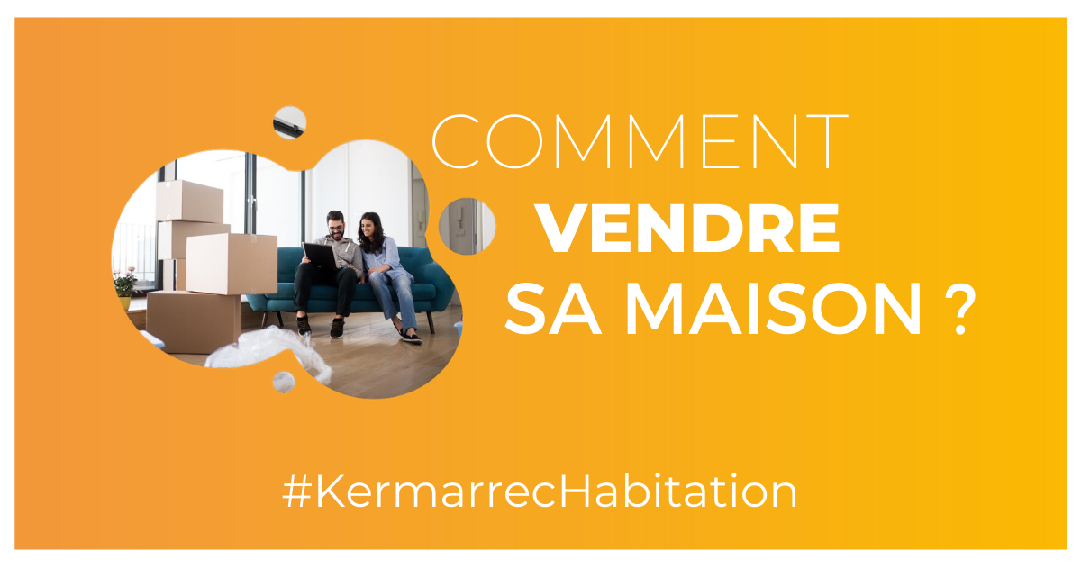 comment vendre sa maison avec kermarrec habitation