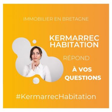 Immobilier en Bretagne : Kermarrec Habitation répond à 8 questions que vous vous posez.