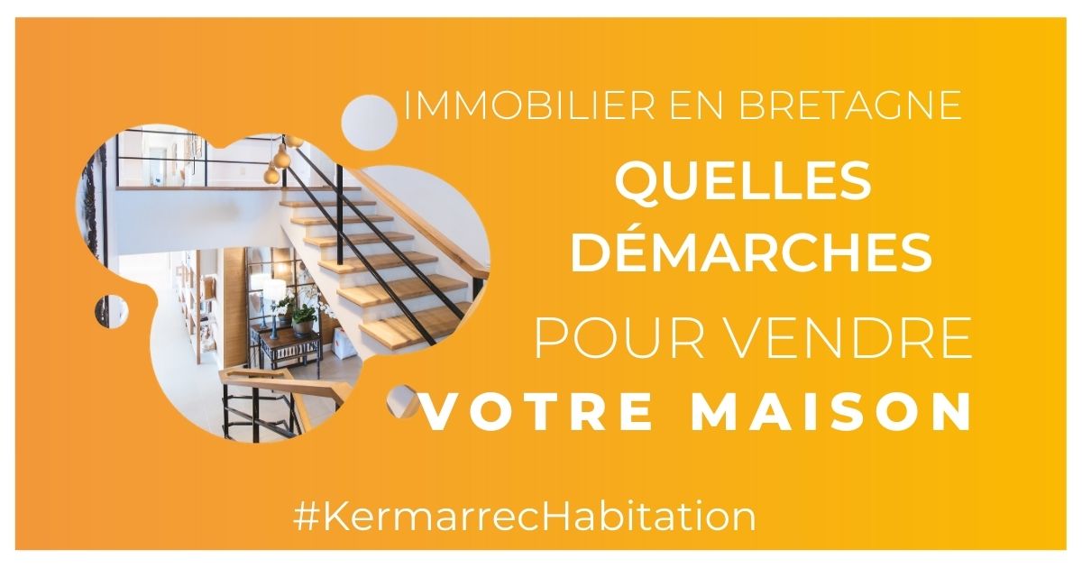 démarches pour vendre sa maison kermarrec habitation