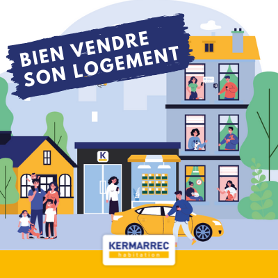 Bien vendre son logement avec Kermarrec Habitation