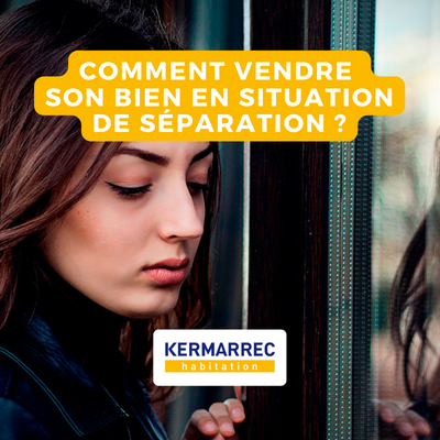 Comment vendre son bien en situation de séparation ?