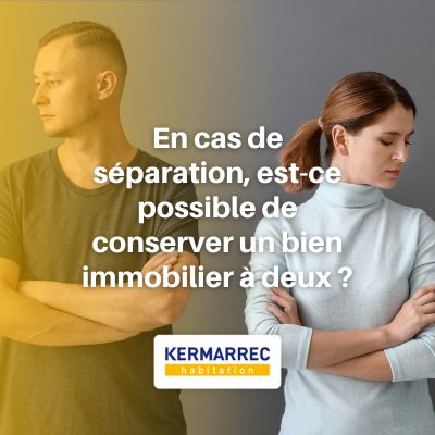 En cas de séparation, est-ce possible de conserver un bien immobilier à deux ?