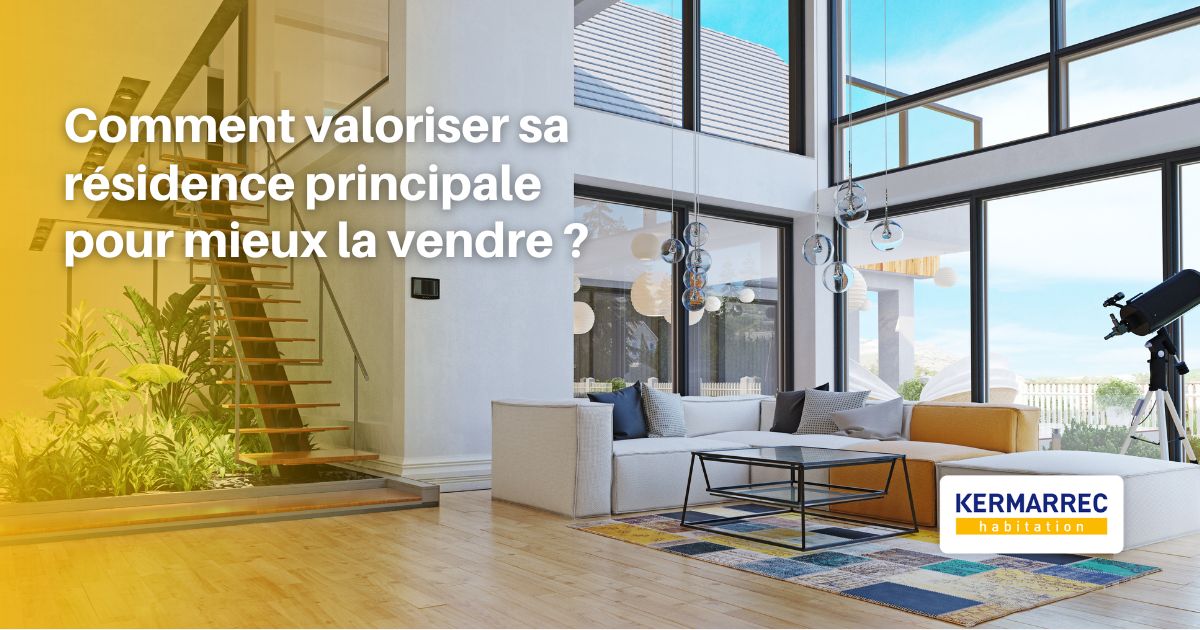 valorises sa résidence principale pour la vendre - kermarrec habitation (2)