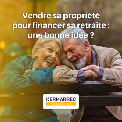 Vendre sa propriété pour financer sa retraite : une bonne idée ?