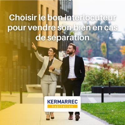 Comment choisir le bon interlocuteur pour vendre son bien immobilier en cas de rupture ou de divorce ?